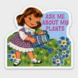 Load image into Gallery viewer, Ask Me About My Plants Sticker