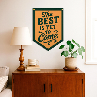 The Best Is Yet To Come Yellow Felt Camp Flag