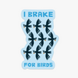 Load image into Gallery viewer, I Brake For Birds Sticker