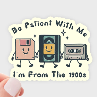 Be Patient With Me I'm From The 1900s Sticker