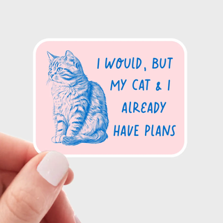 I Would But My Cat & I Already Have Plans Sticker