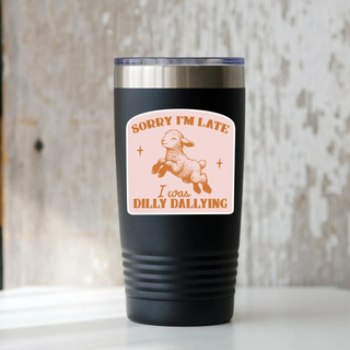 Sorry I'm Late I Was Dilly Dallying Sticker