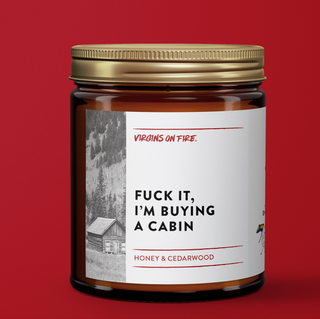 FUCK IT, I'M BUYING A CABIN Candle - 9oz