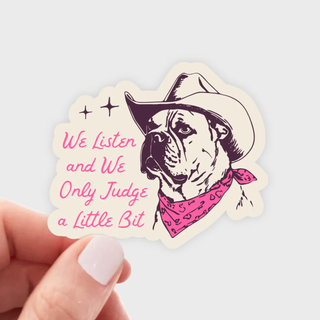 We Listen and We Only Judge a Little Bit Sticker