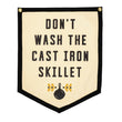 Load image into Gallery viewer, Don't Wash The Cast Iron Skillet Camp Flag
