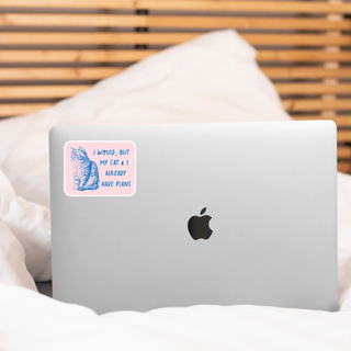 I Would But My Cat & I Already Have Plans Sticker