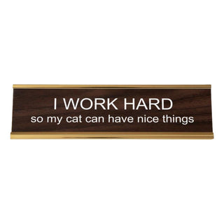 I Work Hard So My Cat Can Have Nice Things Nameplate