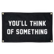 Load image into Gallery viewer, You'll Think of Something Camp Flag