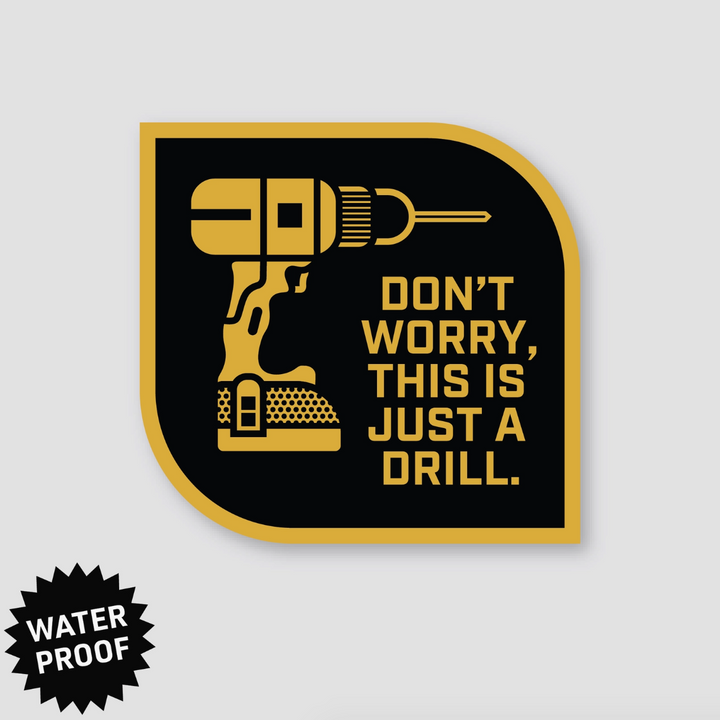 Don't Worry It's Just A Drill Sticker