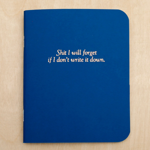 Shit I Will Forget Blank Notebook