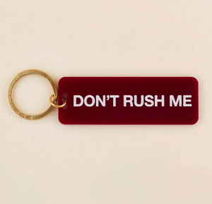 Don't Rush Me Keychain - Maroon