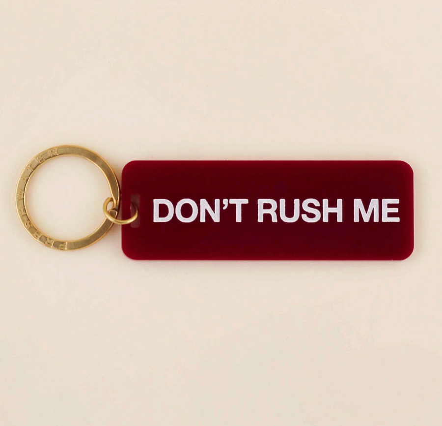 Don't Rush Me Keychain - Maroon
