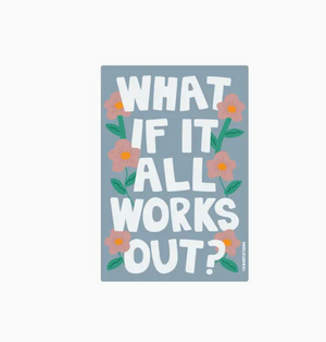 What If It All Works Out Sticker