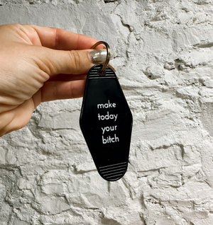 Make Today Your Bitch Key Tag