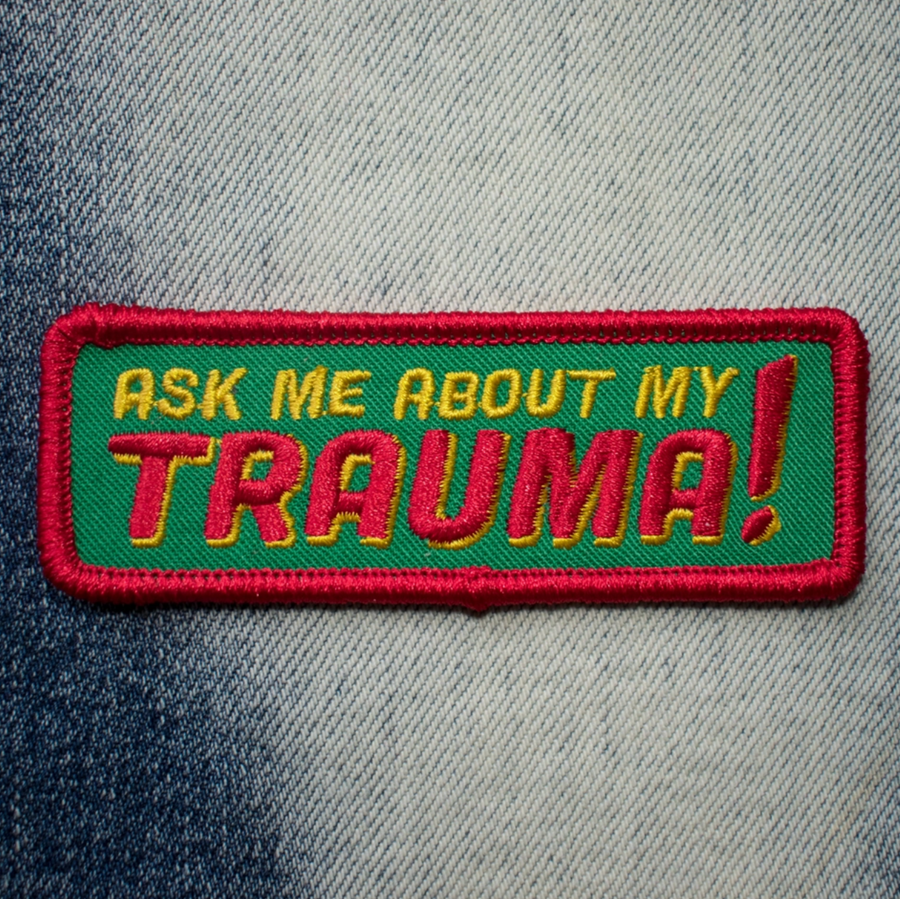 Ask Me About My Trauma Embroidered Patch