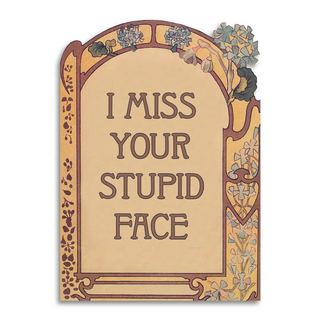 Miss your stupid face card