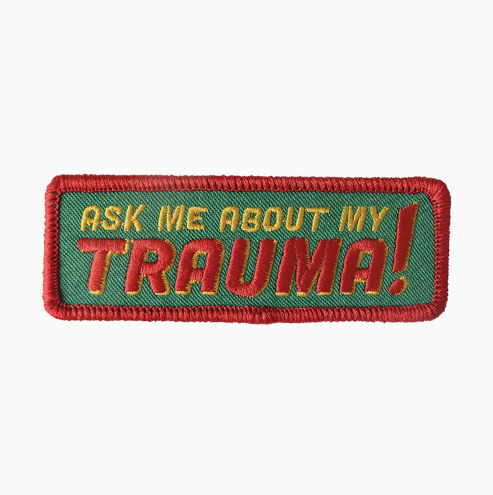 Ask Me About My Trauma Embroidered Patch