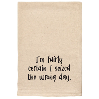 I Seized The Wrong Day Tea Towel