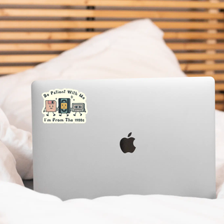 Be Patient With Me I'm From The 1900s Sticker