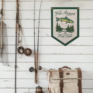 Fish Around And Find Trout Felt Camp Flag