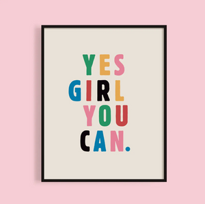 Yes Girl You Can Print - 11x14 Unframed