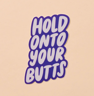 Hold Onto Your Butts Sticker