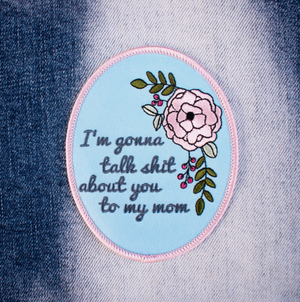 Talk About You To My Mom Embroidered Patch