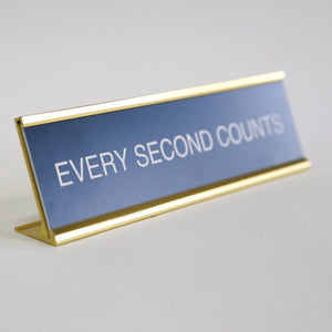 Every Second Counts Desk Sign