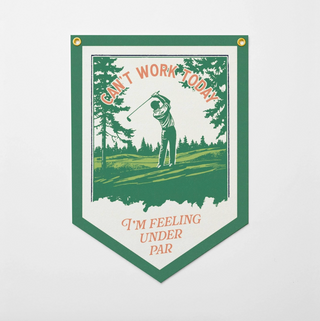 Can't Work Today I'm Feeling Under Par Felt Camp Flag