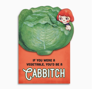 if you were a vegetable, you'd be a cabbitch card - BB1