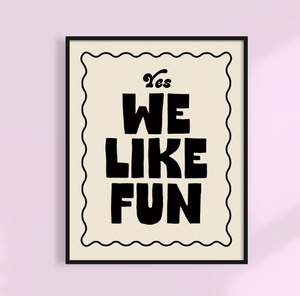 Yes, We Like Fun Print - 11x14 UNFRAMED