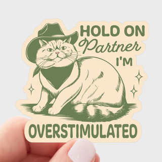 Hold on Partner I'm Overstimulated      Sticker