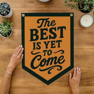 The Best Is Yet To Come Yellow Felt Camp Flag