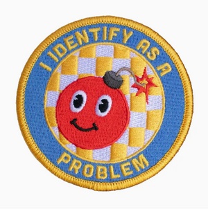 I Identify As A Problem Embroidered Patch