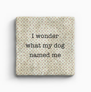 What my Dog Name Me Coaster