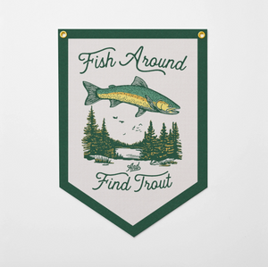 Fish Around And Find Trout Felt Camp Flag