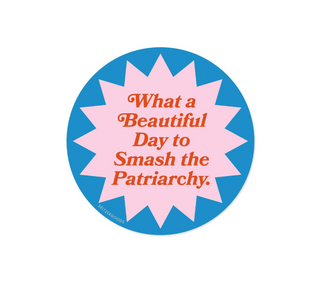 Beautiful Day to Smash the Patriarchy Sticker