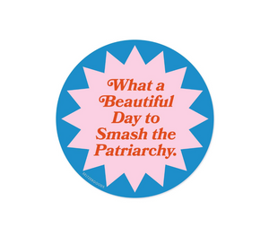 Beautiful Day to Smash the Patriarchy Sticker
