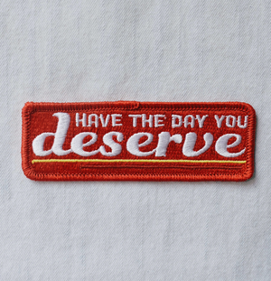 Day You Deserve Embroidered Patch