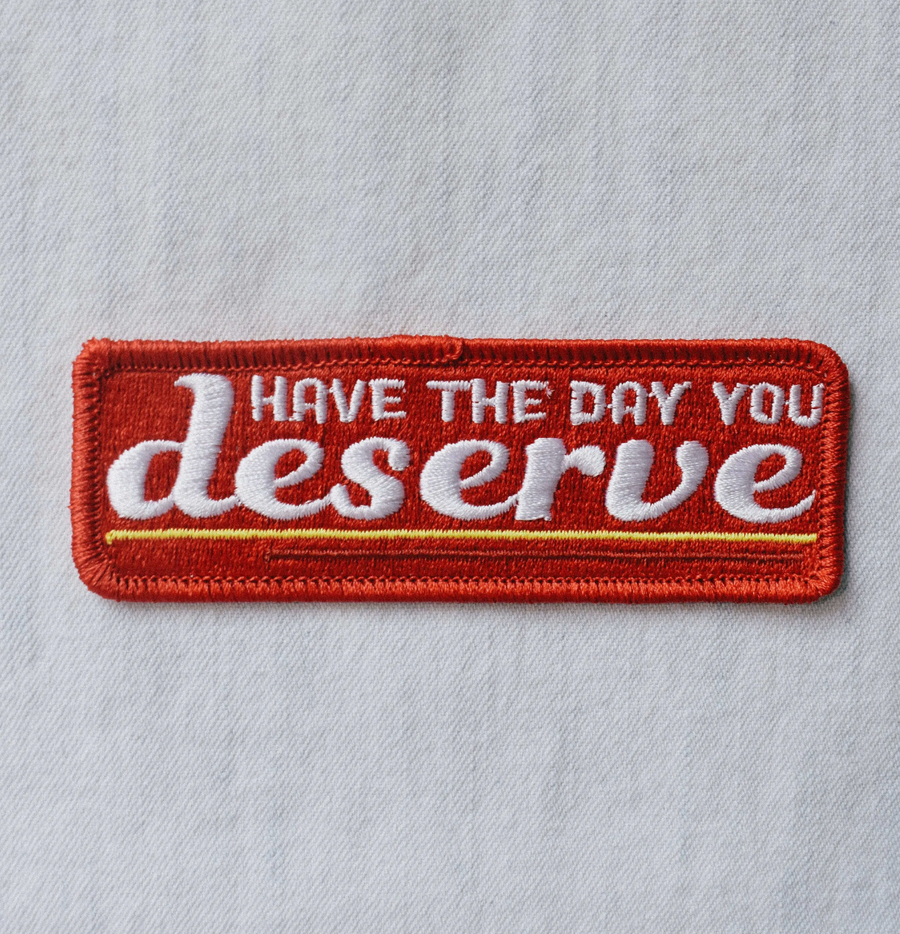 Day You Deserve Embroidered Patch