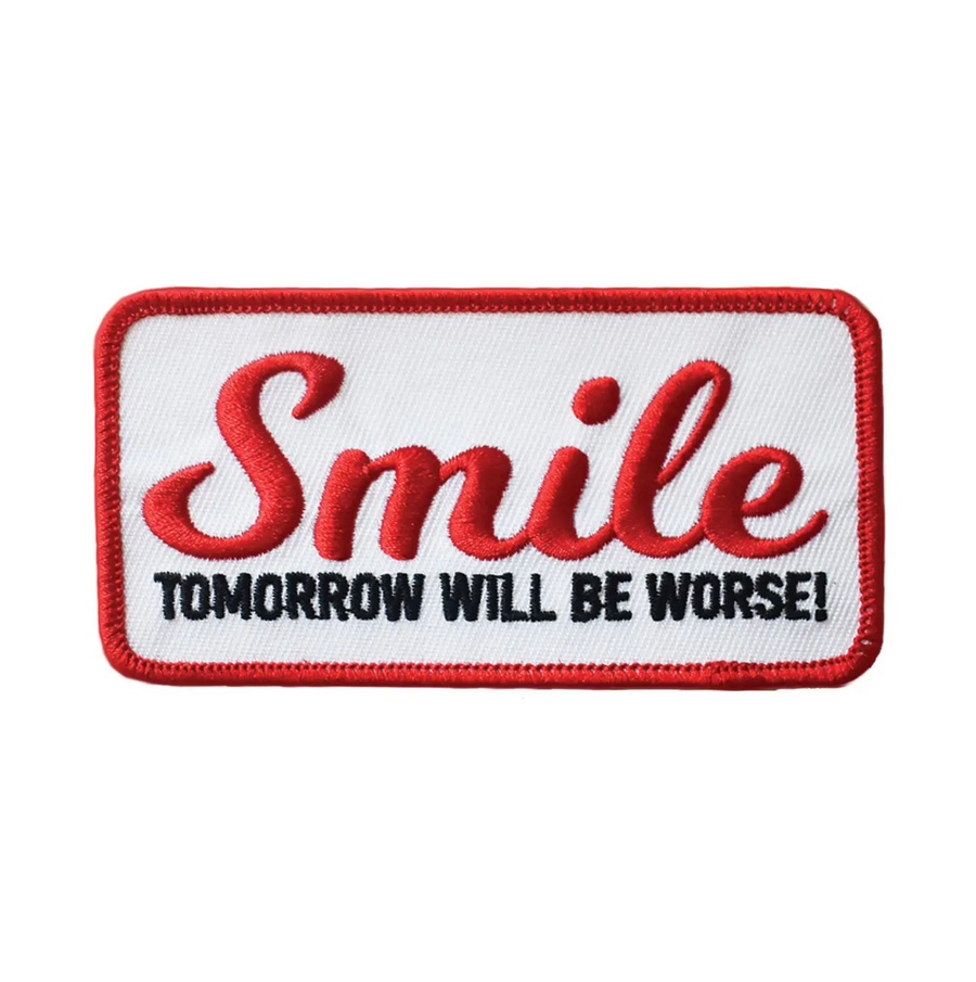 Smile, Tomorrow Will Be Worse Embroidered Patch