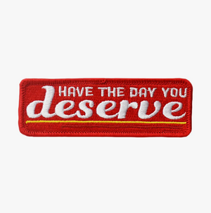 Day You Deserve Embroidered Patch